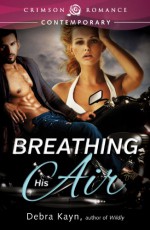 Breathing His Air - Debra Kayn