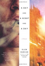 A Day and a Night and a Day: A Novel - Glen Duncan