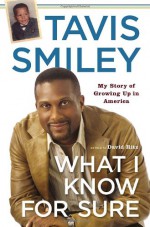 What I Know for Sure: My Story of Growing Up in America - Tavis Smiley, David Ritz