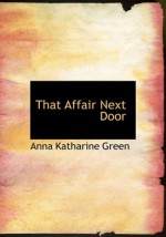 That Affair Next Door - Anna Katharine Green