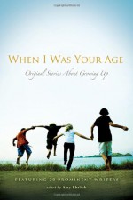 When I Was Your Age: Volumes I and II: Original Stories About Growing Up - Amy Ehrlich