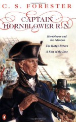 Captain Hornblower R.N.: Hornblower and the Atropos / The Happy Return / A Ship of the Line - C.S. Forester