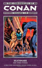 The Chronicles of Conan Volume 19: Deathmark and Other Stories (Chronicles of Conan - Bruce Jones, Michael L. Fleisher, Alan Zelenetz, John Buscema, Ernie Chan, Richard Howell, Ricardo Villamonte, Mary Jo Duffy