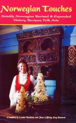 Norwegian Touches: History, Recipes, Folk Arts Notably Norwegian - Louise Roalson, Joan Liffring-Zug Bourret