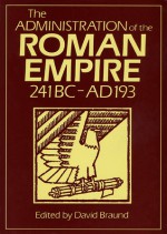 The Administration of the Roman Empire: 241 BC - AD 193 - David Braund