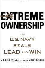 Extreme Ownership: How U.S. Navy SEALs Lead and Win - Jocko Willink, Leif Babin