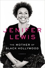 The Mother of Black Hollywood: A Memoir - Jenifer Lewis