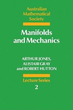 Manifolds and Mechanics - Arthur Jones, Alistair Gray, Robert Hutton