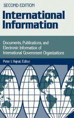 International Information: Documents, Publications, and Electronic Information of International Governmental Organizations Degreeslsecond Edition - Peter I. Hajnal