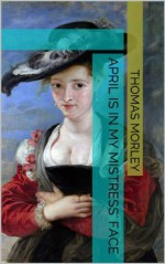 April is in my Mistress' Face - Thomas Morley