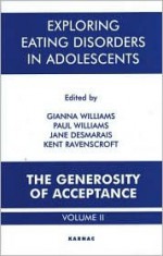 Exploring Eating Disorders in Adolescents: The Generosity of Acceptance Volume II - Gianna Polacco Williams