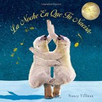 La Noche En Que Tú Naciste (On the Night You Were Born) (Spanish Edition) - Nancy Tillman