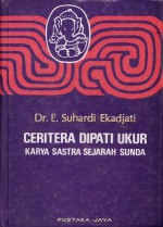 Ceritera Dipati Ukur: Karya Sastra Sejarah Sunda - Edi S. Ekadjati