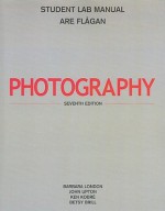 Photography: Student Lab Manual - Barbara London, John Upton