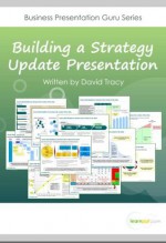 Building a Strategy Update Presentation (Business Presentation Guru) - David Tracy