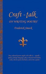 Craft-Talk: On Writing Poetry - Frederick Smock