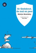 Sir Gadabout, de mal en peor (Jovenes lectores) (Spanish Edition) - Martyn Beardsley, Tony Ross, Pere Marti Casado