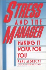 Stress And The Manager Making It Work For You - Karl Albrecht