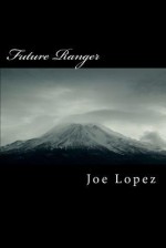 Future Ranger: The Wild West in the Twenty-First Century - Joe Lopez