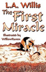 The First Miracle - L.A. Willis, Aidana WillowRaven