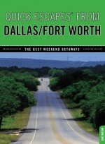 Quick Escapes® From Dallas/Fort Worth, 7th: The Best Weekend Getaways - June Naylor