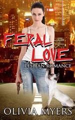 Lesbian Romance: Feral Love (Cat Paranormal Shapeshifter Romance) (New Adult and College Women's Fiction Romantic) - Olivia Myers