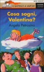 Cosa sogni, Valentina? - Angelo Petrosino