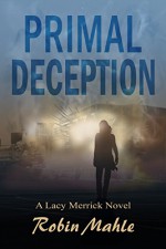 Primal Deception (A Lacy Merrick Thriller Book 1) - Robin Mahle