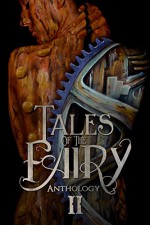 Tales of the Fairy Anthology II: Steampunk Fairies - Catherine Stovall, Jeannette Joyal, Lexi Ostrow, Emma Michaels, Michael Cross, Beth W. Patterson, Nicole L. Daffurn, Elizabeth A. Lance, Andrea L. Staum, Craig Tracy