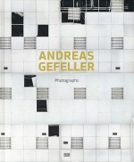 Andreas Gefeller: Photographs - Martin Hochleitner, Roland Nachtigaller, Andreas Gefeller, Ernest Uthemann