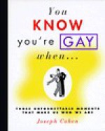 You Know You're Gay When . . . - Joseph Cohen