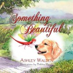 Something Beautiful - Ashley Walden, Bobbie Marsh