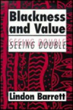 Blackness and Value: Seeing Double - Lindon Barrett