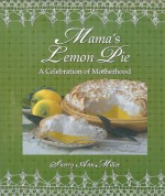 Mama's Lemon Pie: A Celebration of Motherhood - Sherry Ann Miller