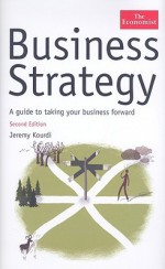 Business Strategy: A Guide to Taking Your Business Forward - Jeremy Kourdi