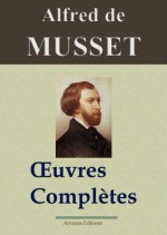 Alfred de Musset : Oeuvres complètes - 78 titres (annotés et illustrés) (French Edition) - de Musset, Alfred, Arvensa Editions