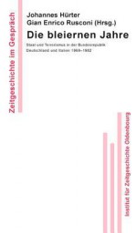 Die Bleiernen Jahre: Staat Und Terrorismus in Der Bundesrepublik Deutschland Und Italien 1969-1982 - Johannes Hurter, Gian Enrico Rusconi