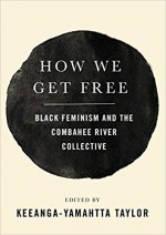 How We Get Free: Black Feminism and the Combahee River Collective - Keeanga-Yamahtta Taylor