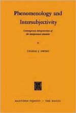 Phenomenology and Intersubjectivity. Contemporary Interpretations of the Interpersonal Situations - Thomas J. Owens, Kluwer Academic Publishers, Thomas J. Owens