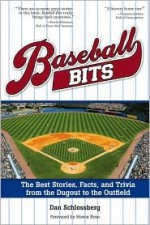 Baseball Bits: Little-Known Stories, Facts, and Trivia from the Dugout to the Outfield - Dan Schlossberg