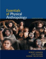 Essentials of Physical Anthropology, 8th Ed. - Robert Jurmain, Lynn Kilgore, Wenda Trevathan