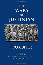 The Wars of Justinian (Hackett Classics) - Prokopios, Anthony Kaldellis, H. B. Dewing, Ian Mladjov