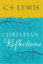 Christian Reflections - C.S. Lewis, Walter Hooper