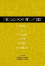 The Backbone of History: Health and Nutrition in the Western Hemisphere - Richard H. Steckel