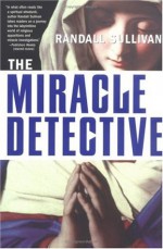 The Miracle Detective - Randall Sullivan