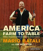 America--Farm to Table: Simple, Delicious Recipes Celebrating Local Farmers - Mario Batali, Jim Webster