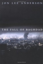 The Fall of Baghdad - Jon Lee Anderson