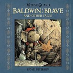 By David Petersen Mouse Guard: Baldwin the Brave and Other Tales [Hardcover] - David Petersen