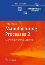 Manufacturing Processes 2: Grinding, Honing, Lapping - Fritz Klocke