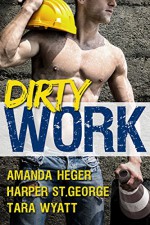 Dirty Work - Harper St. George, Tara Wyatt, Amanda Heger